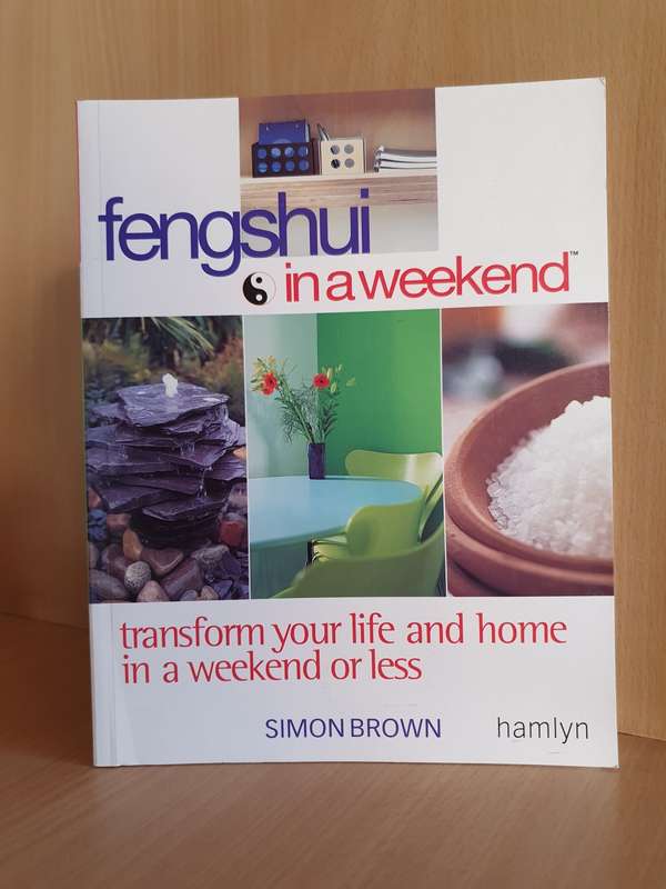 Feng Shui in a Weekend - Transform your life and home in a weekend or less: Simon Brown (Paperback)