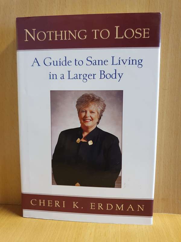 Nothing to Lose - A Guide to Sane Living in a Larger Body: Cheri K. Erdman (Hardcover)