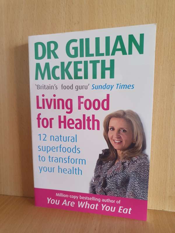Living Food for health - 12 Natural superfoods to transform your health: Dr Gillian McKeith