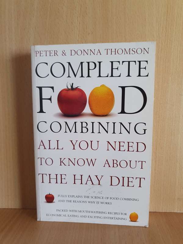 Complete Food Combining - All You Need to Know about the Hay Diet: Peter & Donna Thomson