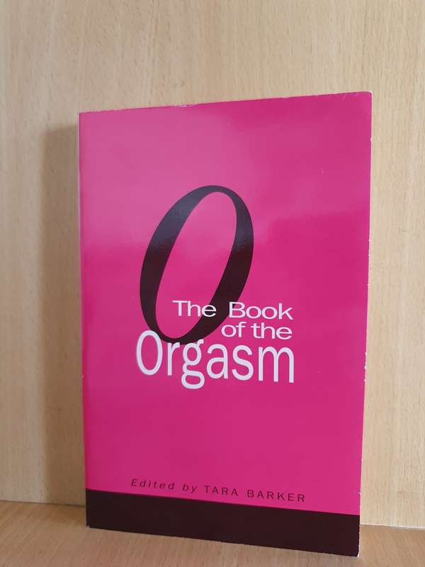 The Book of the Orgasm Edited by  Tara Barker (Paperback)