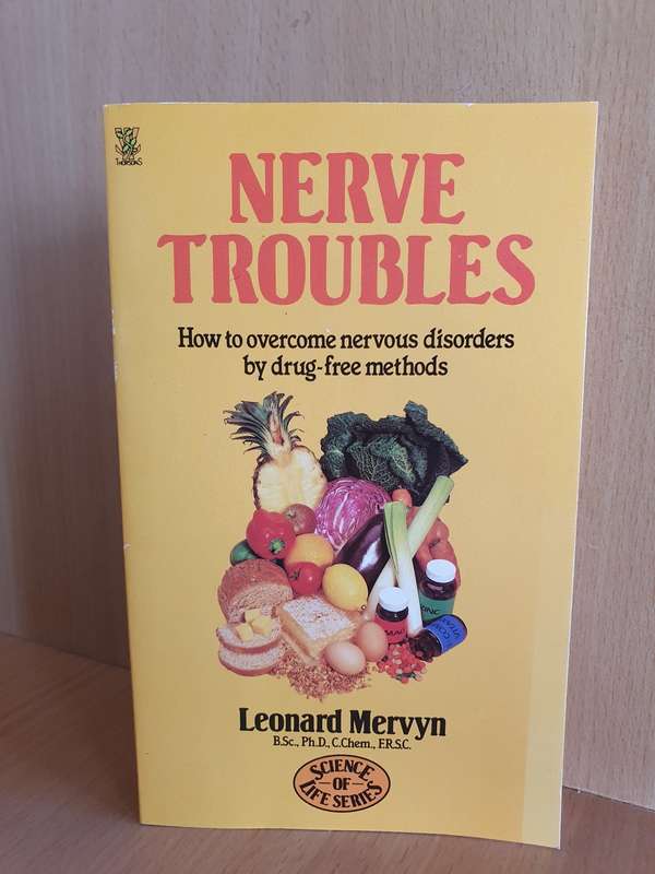 Nerve Troubles - How to overcome nervous disorders by drug-free methods: Leonard Mervyn