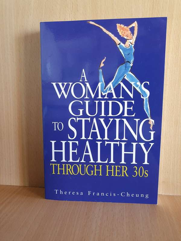 A Woman`s Guide to Staying Healthy through Her 30`s : Theresa Francis-Cheung (Paperback)