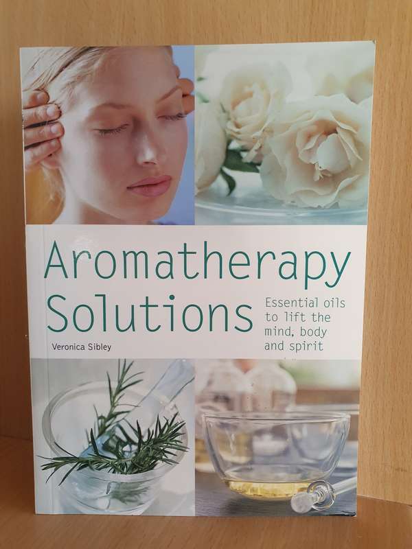 Aromatherapy Solutions - Essential oils to lift the mind, body and spirit: Veronica Sibley