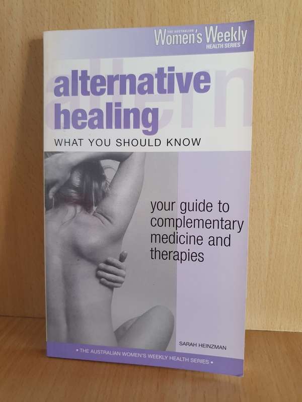 The Australian Women`s Weekly - Alternative Healing: Sarah Heinzman (Paperback)