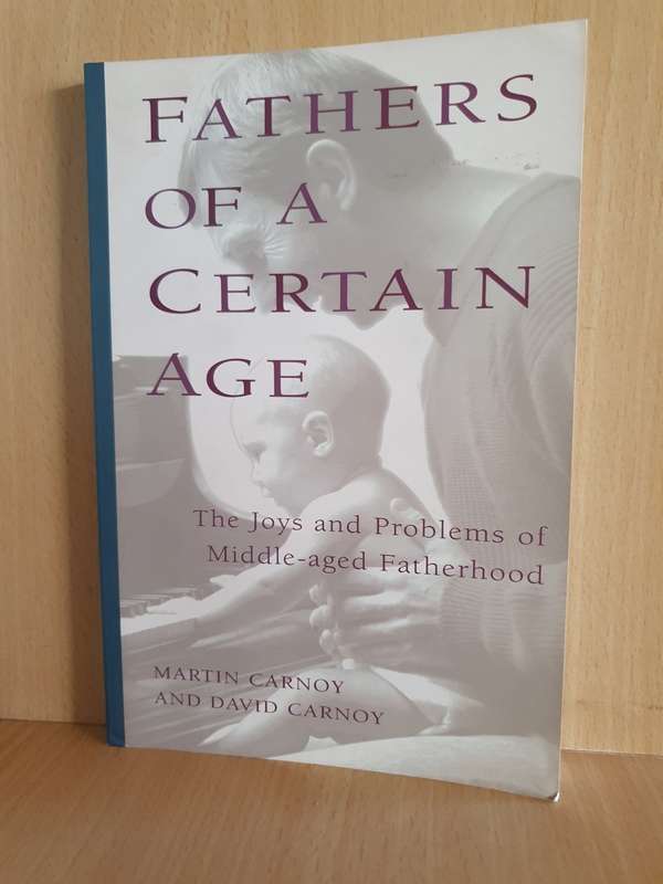 Fathers of a Certain Age - The joys and problems of Middle-aged Fatherhood: Martin Carnoy