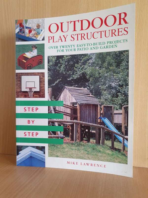 Outdoor Play Structures - Over twenty easy-to-build projects for your patio & garden: Mike Lawrence