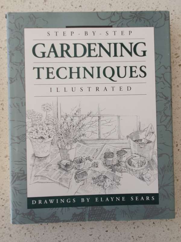 Step-by-step Gardening Techniques Illustrated : Drawings by Elayne Sears (Hardcover)