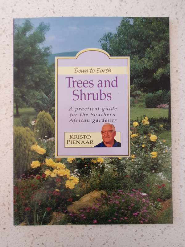 Down to Earth - Trees and Shrubs - A Practical Guide for the South African Gardener: Kristo Pienaar