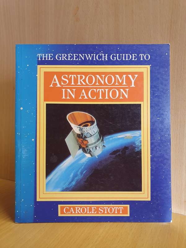 The Greenwich Guide to Astronomy in Action : Carole Stott (Paperback)