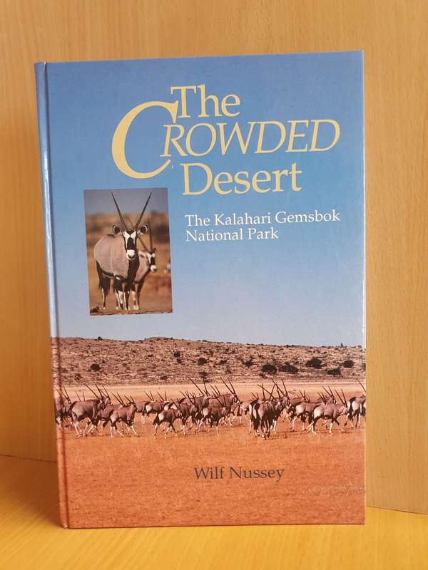 The Crowded Desert - The Kalahari Gemsbok National Park: Wilf Nussey (Hardcover)