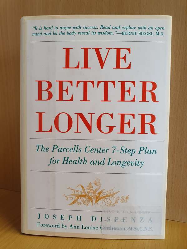 Live Better Longer - The parcells Center 7-Step Plan for Health: Joseph Dispenza (Hardcover)