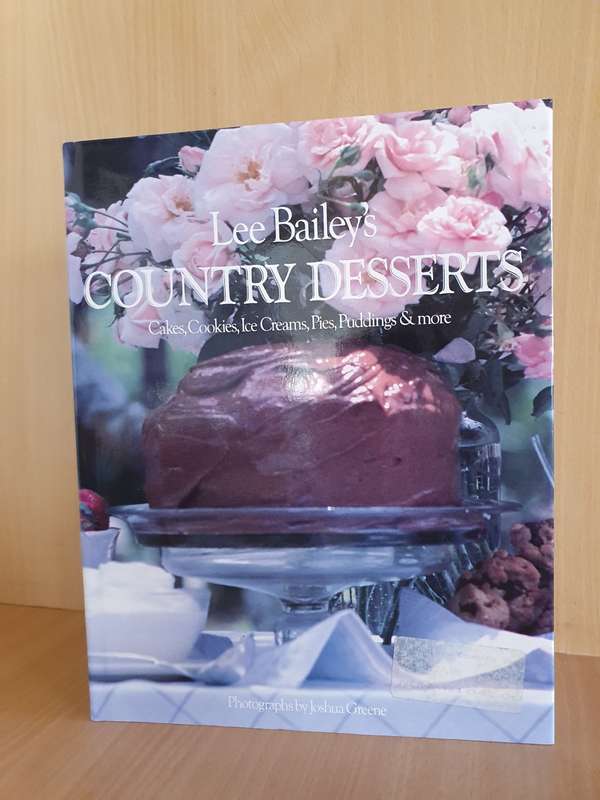 Lee Bailey`s Country Desserts - Cakes, Cookies, Ice Creams, Pies, Puddings & more (Hardcover)
