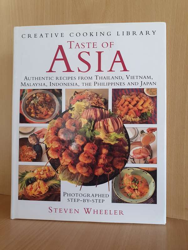 Taste of Asia - Authentic recipes from Thailand, Vietnam, Malaysia, Indonesia: Steven Wheeler