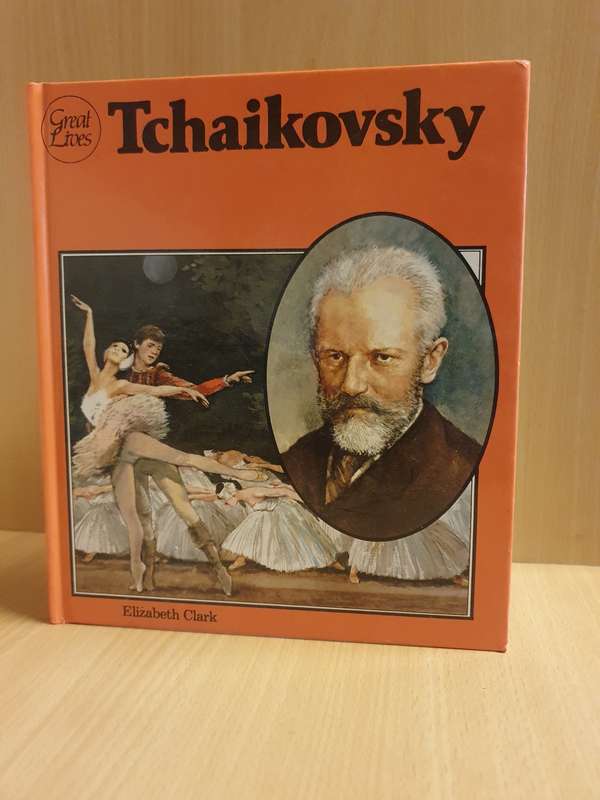 Great Lives - Peter Llyich Tchaikovsky: Elizabeth Clark (Hardcover)