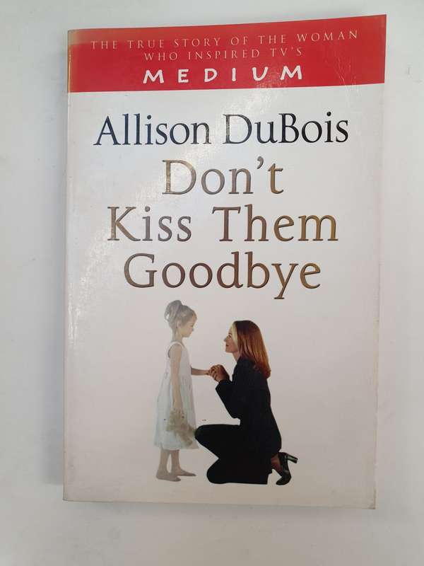 Don`t Kiss Them Goodbye: Allison Dubois (Paperback)
