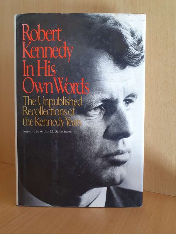 Robert Kennedy in His Own Words - The Unpublished Recollections of the Kennedy Year