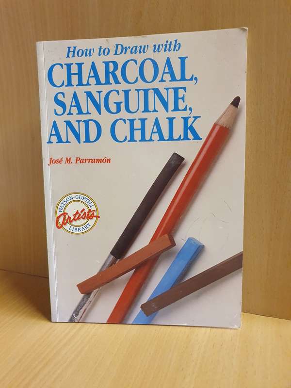 How to Draw with Charcoal, Sanguine, and Chalk: Jose M. Parramon (Paperback)