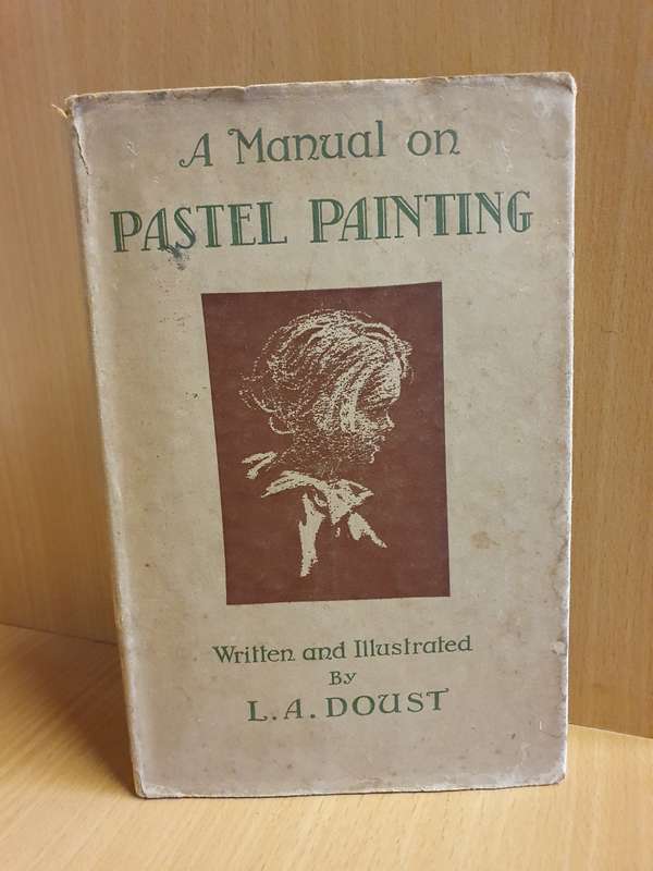 A Manual on Pastel Painting written and Illustrated by L.A. Doust (Hardcover)