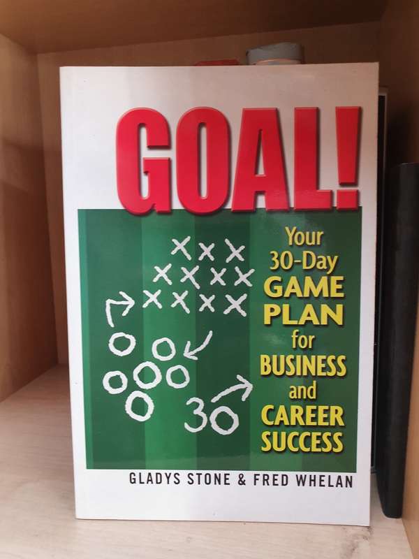 Goal! Your 30-Day Game Plan for Business and Career Success: Gladys Stone, Fred Whelan
