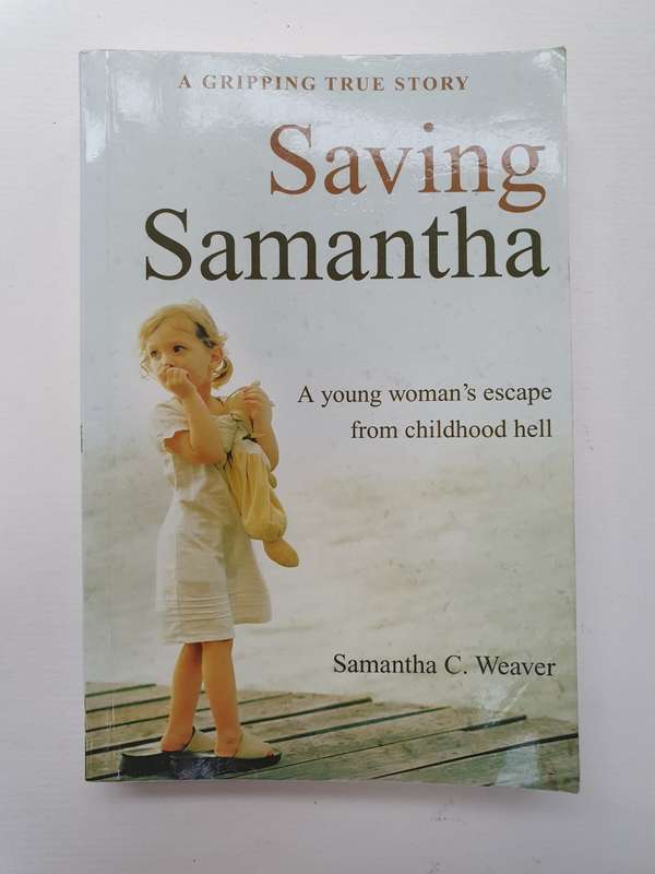 Saving Samantha - A Young Woman`s Escape from Childhood Hell: Samantha C. Weaver (Paperback)