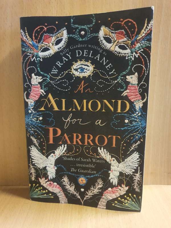An Almond for a Parrot: Sally Gardner  writing as W. Ray Delaney (Paperback)