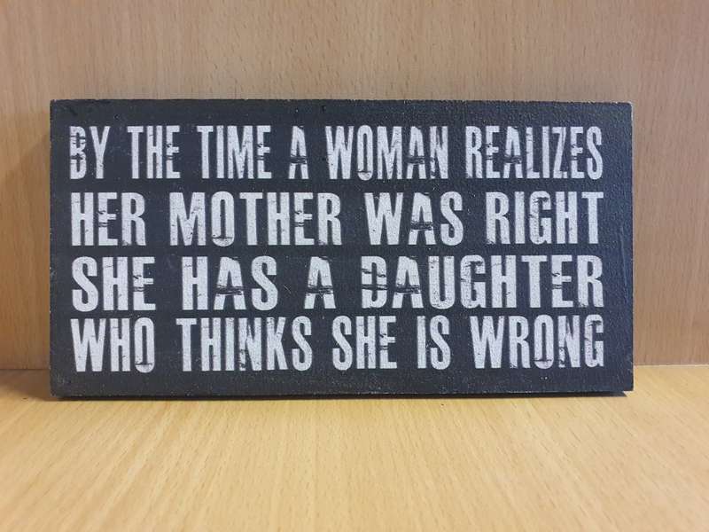 Wall Sign - By the Time a Woman Realises Her Mother was Right ... 20cm x 10cm