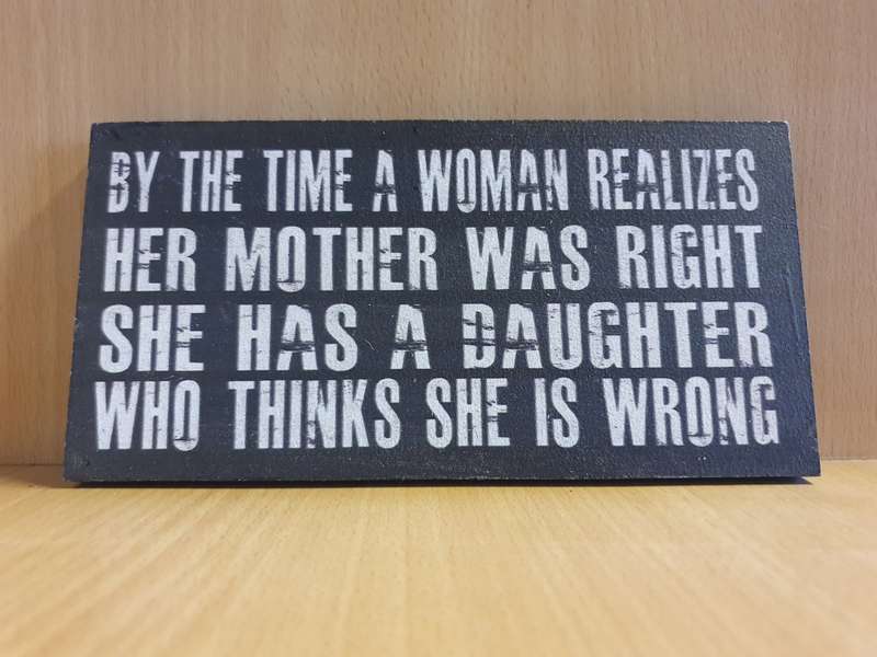 Wall Sign - By the Time a Woman Realises Her Mother was Right ... 20cm x 10cm