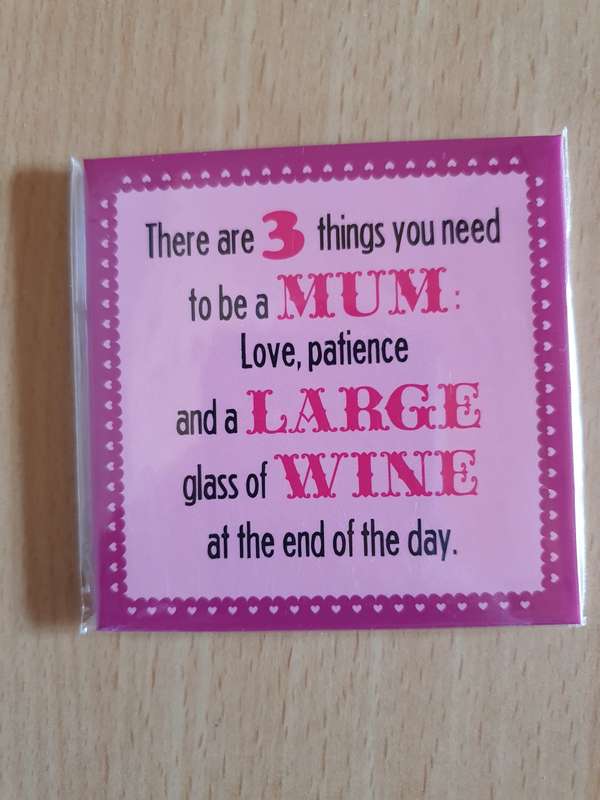 There are 3 things you need to be a Mum: love, patience and a Large glass of Wine - Fridge Magnet