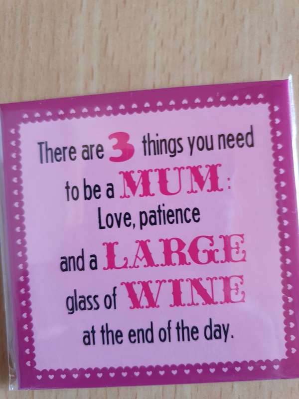 There are 3 things you need to be a Mum: love, patience and a Large glass of Wine - Fridge Magnet