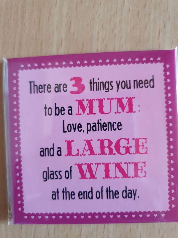 There are 3 things you need to be a Mum: love, patience and a Large glass of Wine - Fridge Magnet