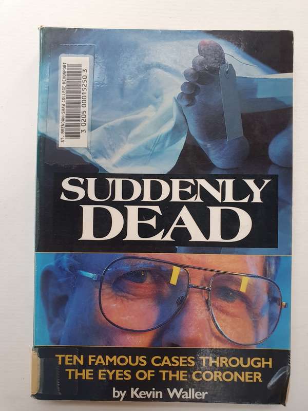 Suddenly Dead - Ten cases through the eyes of the Coroner: Kevin Waller (Paperback)