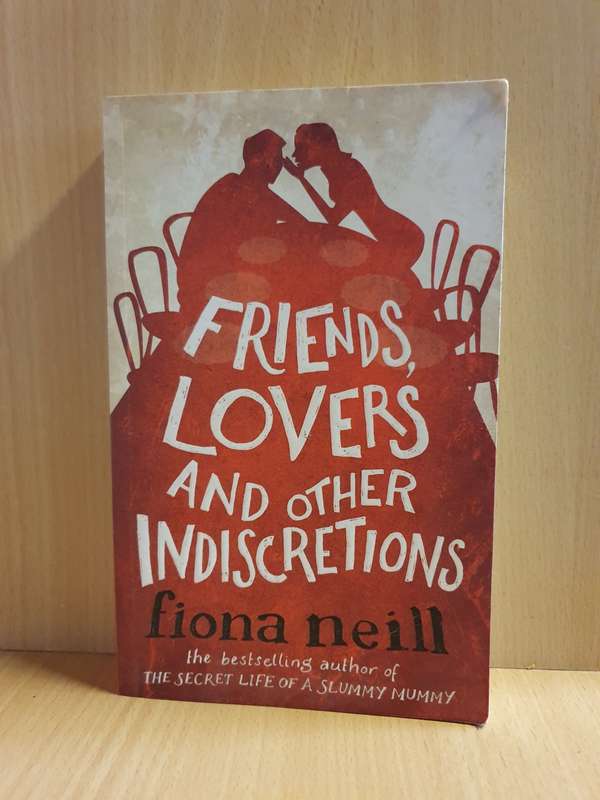Friends, Lovers and Other Indiscretions: Fiona Neill (Paperback)