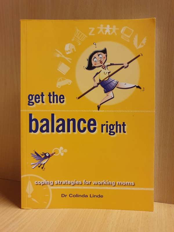 Get the Balance Right - Coping Strategies for Working Moms: Dr Colinda Linde (Paperback)