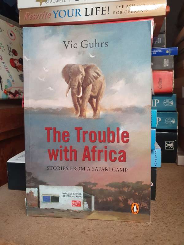 The Trouble with Africa - Stories from a Safari Camp: Vic Guhrs (Paperback)