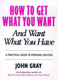 How to Get What You Want and Want What You Have: John Gray (Paperback)