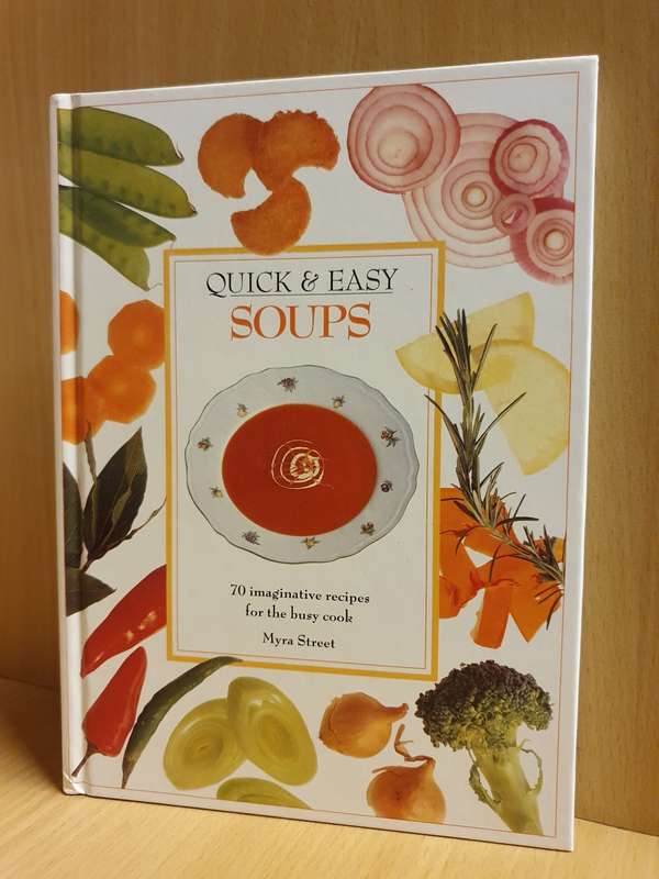 Quick & Easy Soups - 70 Imaginative recipes for the busy cook: Myra Street (Hardcover)