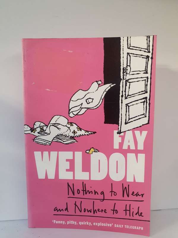 Nothing to Wear and Nowhere to Hide: Fay Weldon (Paperback)