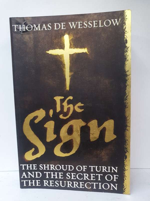 The Sign - The Shroud of Turin and The Secret of The Resurrection: Thomas De Wesselow (Hardcover)