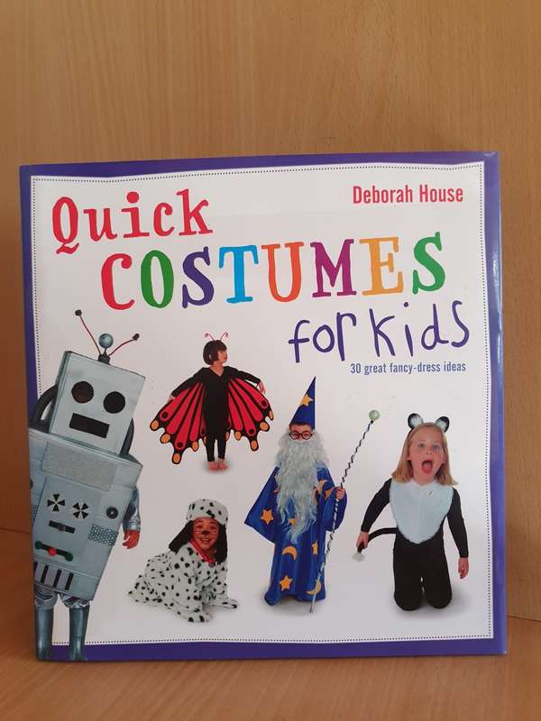 Quick Costumes for Kids - 30 Great Fancy-Dress Ideas: Deborah House (Hardcover)