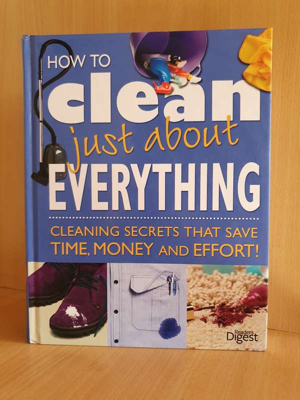 How to Clean just about Everything - Cleaning Secrets that Save Time, Money and Effort (Hardcover)