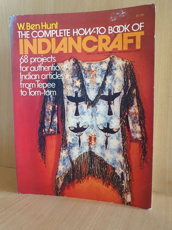 The Complete How-To Book of Indiancraft - 68 Projects for Authentic Indian Articles from Tepee