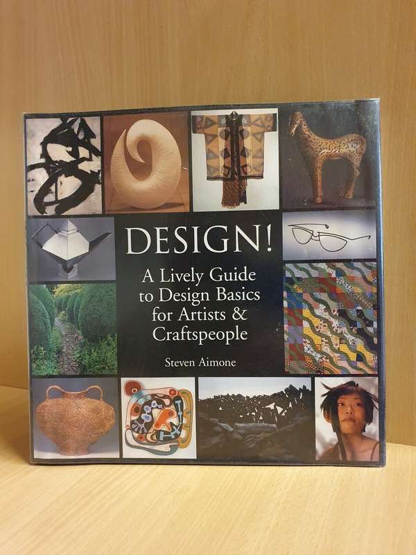 Design! A Lively Guide to Design Basics for Artists & Craftspeople: Steven Aimone (Hardcover)