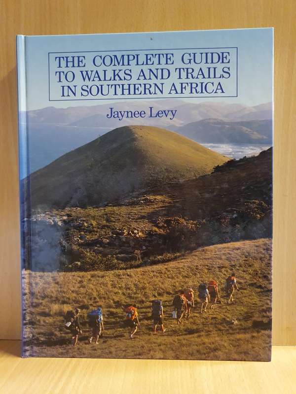 The Complete Guide to Walks and Trails in Southern Africa: Jaynee Levey (Hardcover)