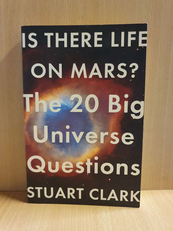 Is There Life on Mars? The 20 Big Universe Questions : Stuart Clark (Paperback)