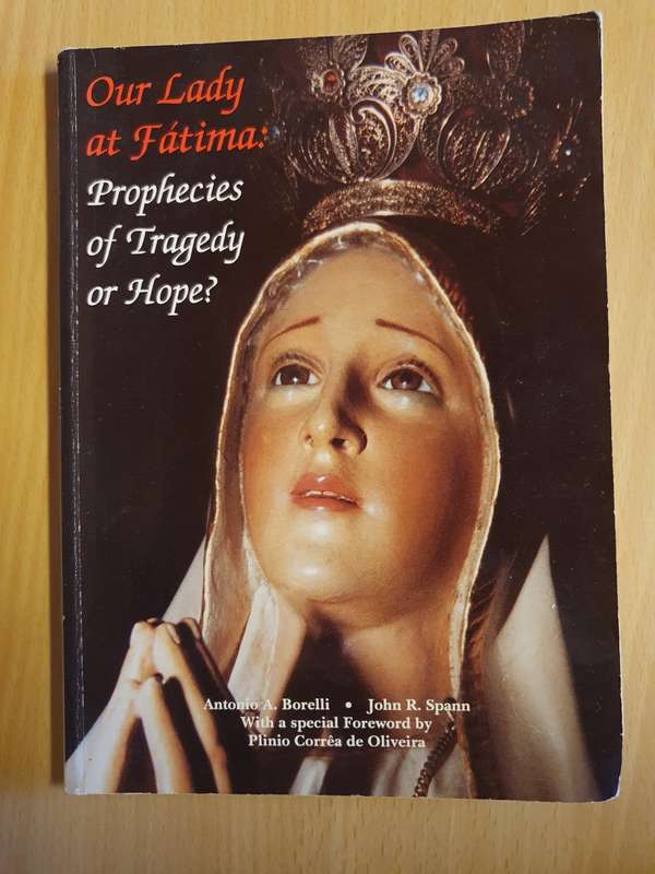 Our Lady at Fatima: Prophecies of Tragedy or Hope?  by Antonio A. Borelli and John R. Spann