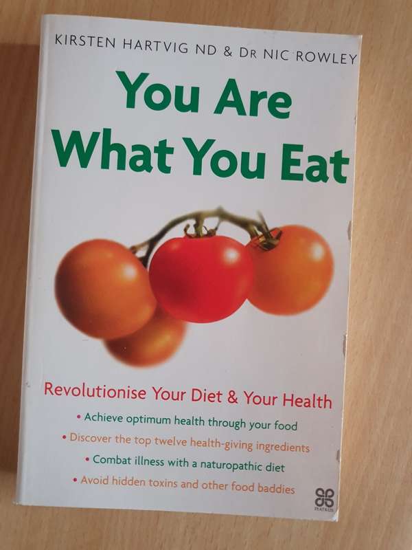 You Are What You Eat - Revolutionise Your Diet & Your Health: Kirsten Hartvig ND, Dr Nick Rowley