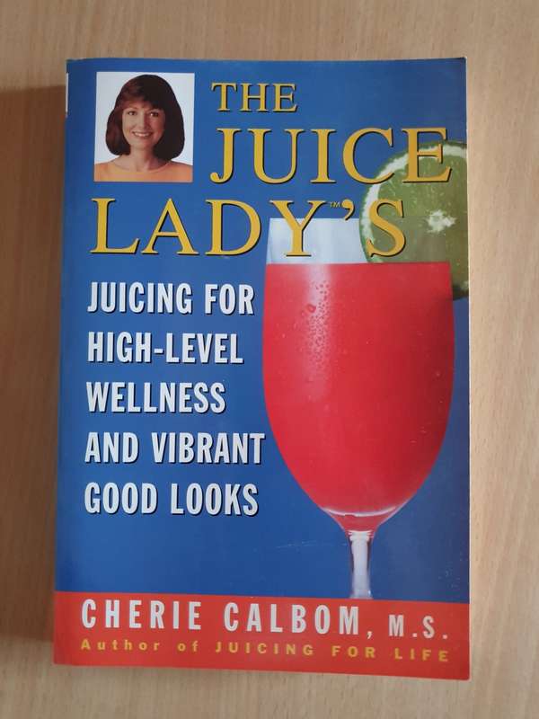 The Juice Lady`s - Juicing for High-Level Wellness and Vibrant Good Looks: Cherie Calbom (Paperback)
