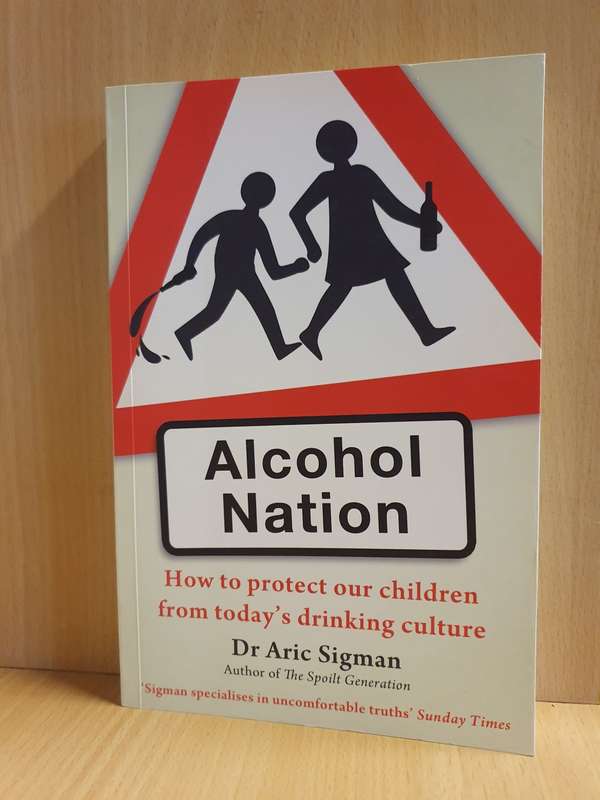 Alcohol Nation - How to protect our children from today`s drinking culture: Dr Aric Sigman