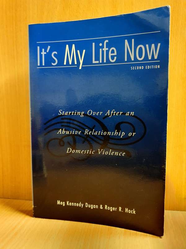 It`s My Life Now - Starting Over After an Abusive Relationship or Domestic Violence: Roger R. Hock